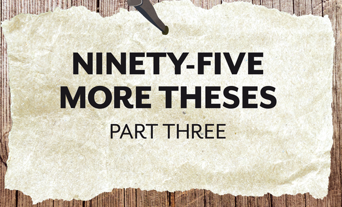 Ninety-five more theses – Part three